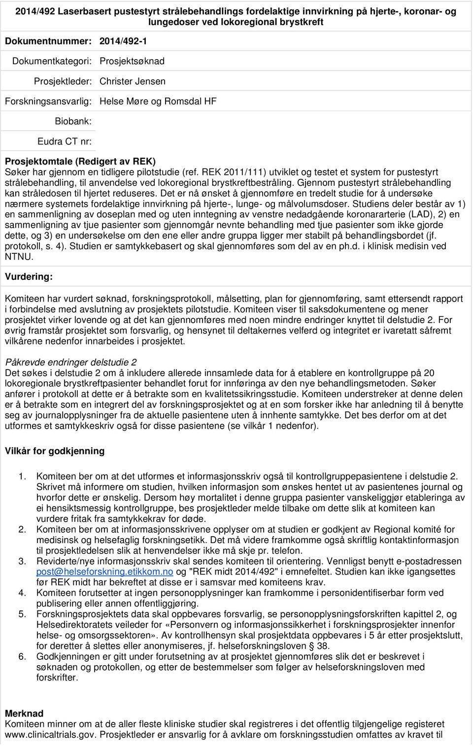 REK 2011/111) utviklet og testet et system for pustestyrt strålebehandling, til anvendelse ved lokoregional brystkreftbestråling.