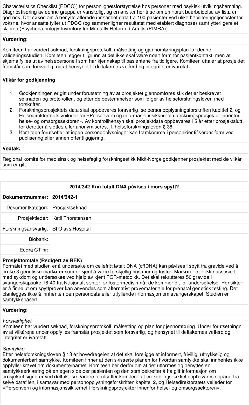 Det søkes om å benytte allerede innsamlet data fra 100 pasienter ved ulike habiliteringstjenester for voksne, hvor ansatte fyller ut PDCC (og sammenligner resultatet med etablert diagnose) samt