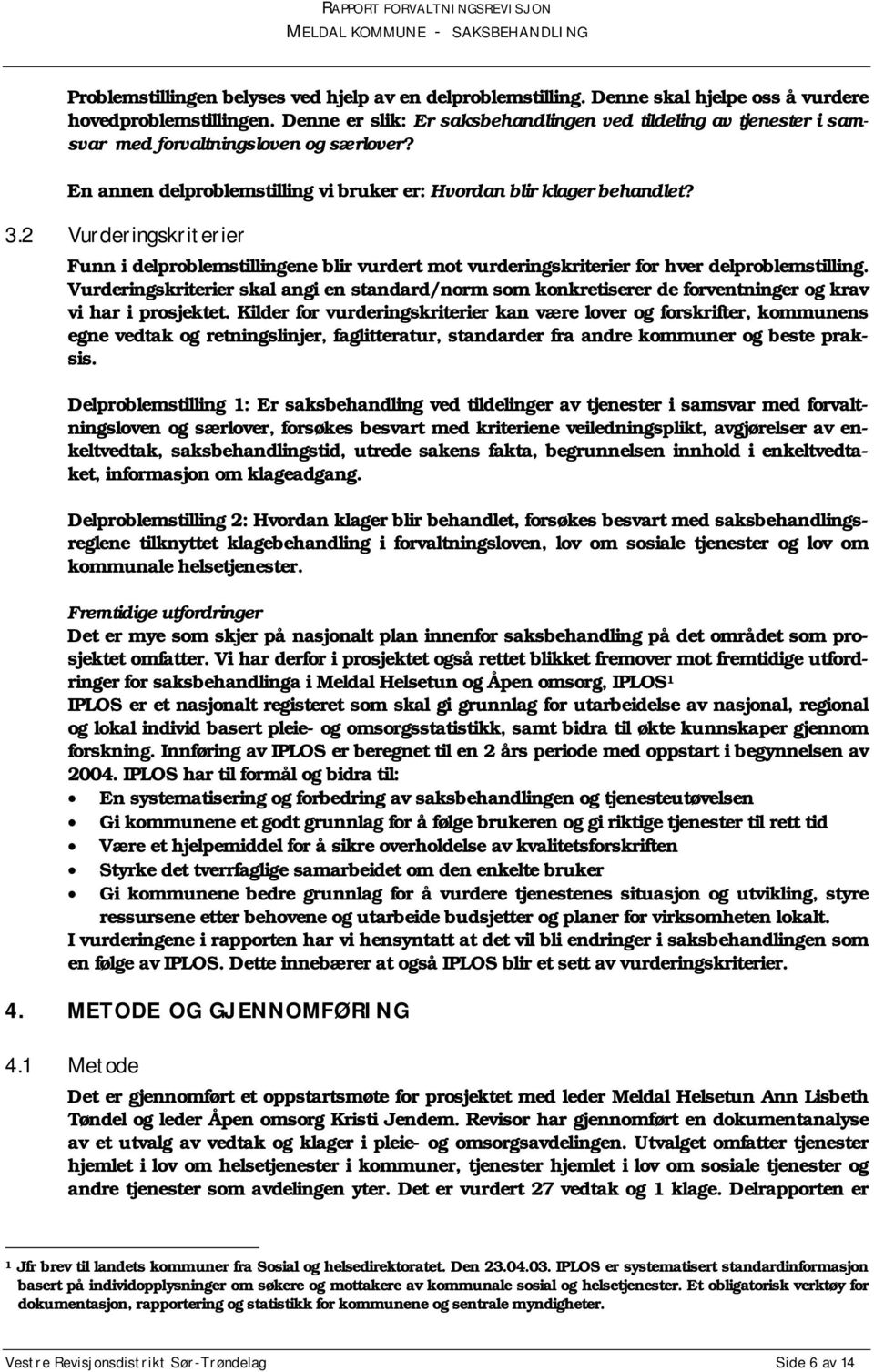 2 Vurderingskriterier Funn i delproblemstillingene blir vurdert mot vurderingskriterier for hver delproblemstilling.