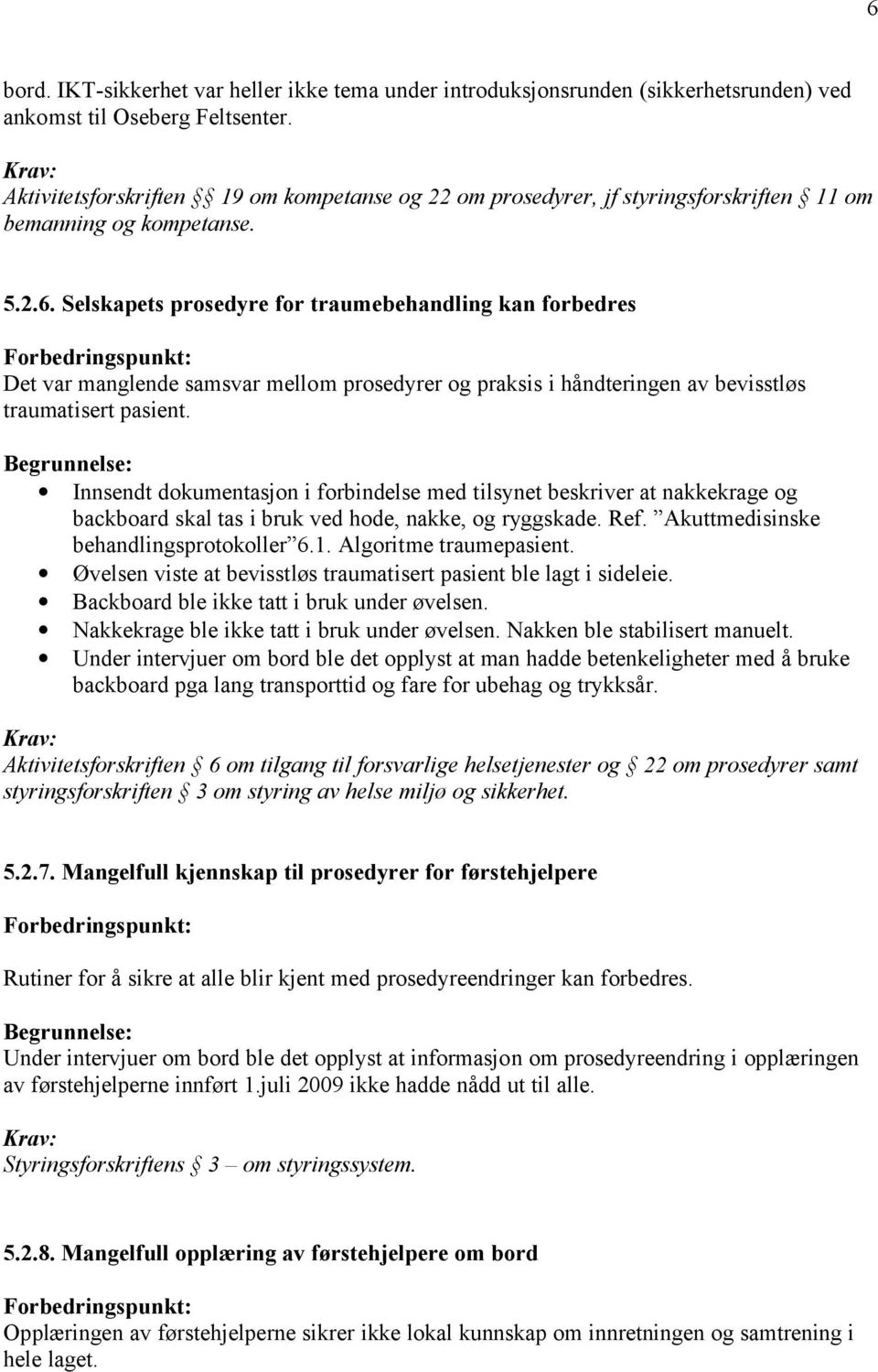 Selskapets prosedyre for traumebehandling kan forbedres Det var manglende samsvar mellom prosedyrer og praksis i håndteringen av bevisstløs traumatisert pasient.