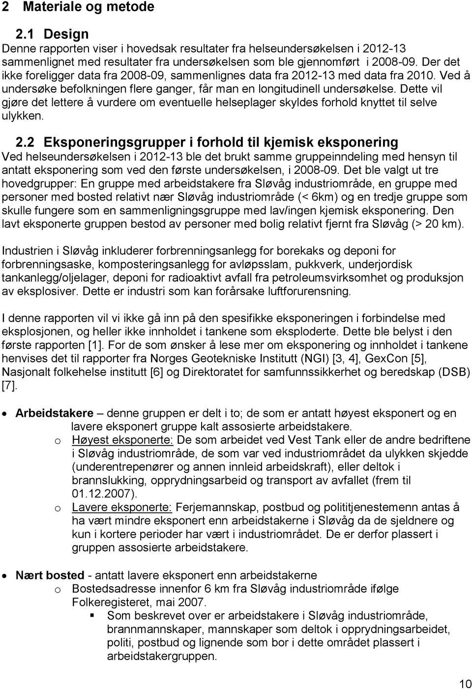 Dette vil gjøre det lettere å vurdere om eventuelle helseplager skyldes forhold knyttet til selve ulykken. 2.