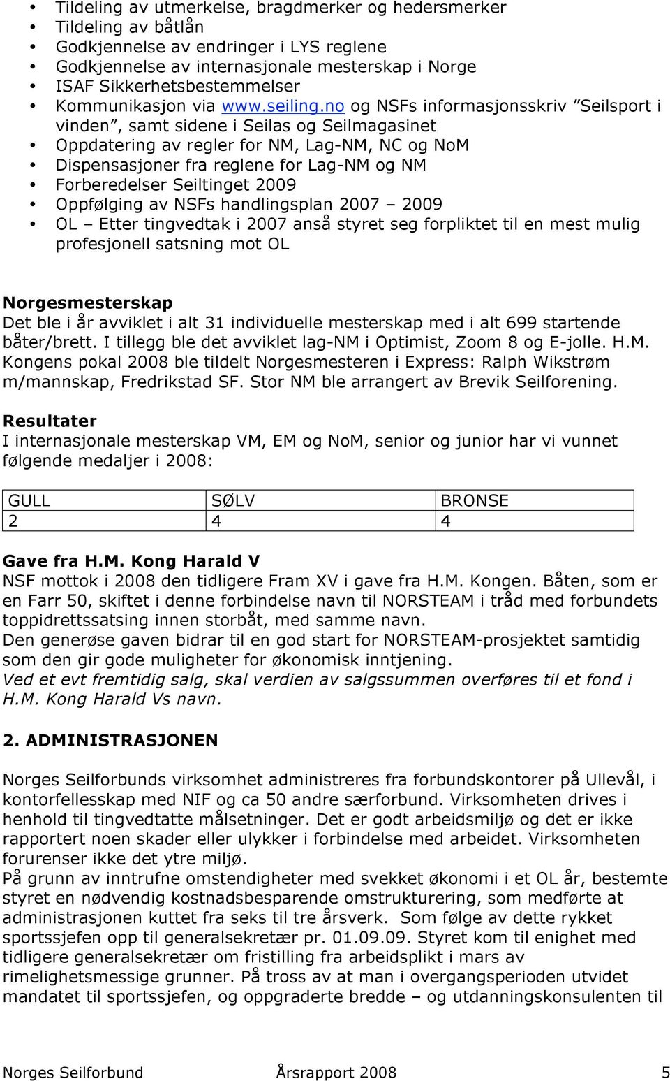 no og NSFs informasjonsskriv Seilsport i vinden, samt sidene i Seilas og Seilmagasinet Oppdatering av regler for NM, Lag-NM, NC og NoM Dispensasjoner fra reglene for Lag-NM og NM Forberedelser