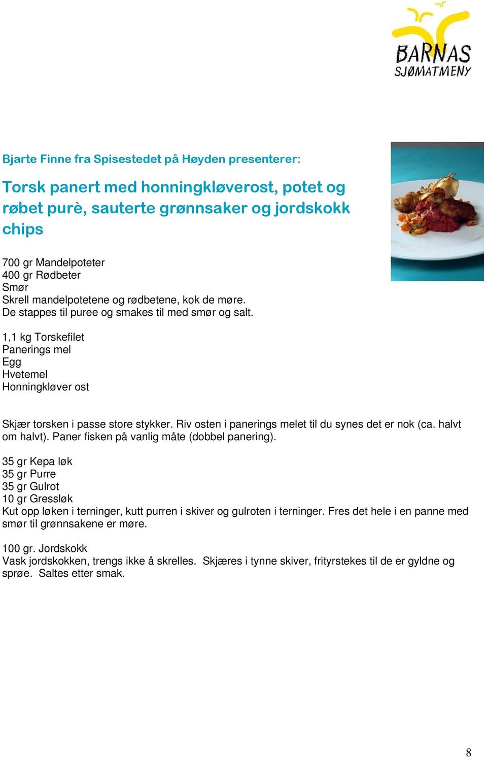 Riv osten i panerings melet til du synes det er nok (ca. halvt om halvt). Paner fisken på vanlig måte (dobbel panering).