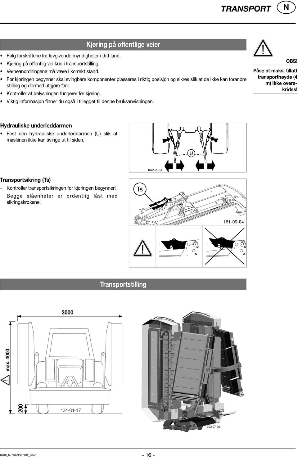 Viktig informasjon finner du også i tillegget til denne bruksanvisningen. OBS! Påse at maks. tillatt transporthøyde (4 m) ikke overskrides!