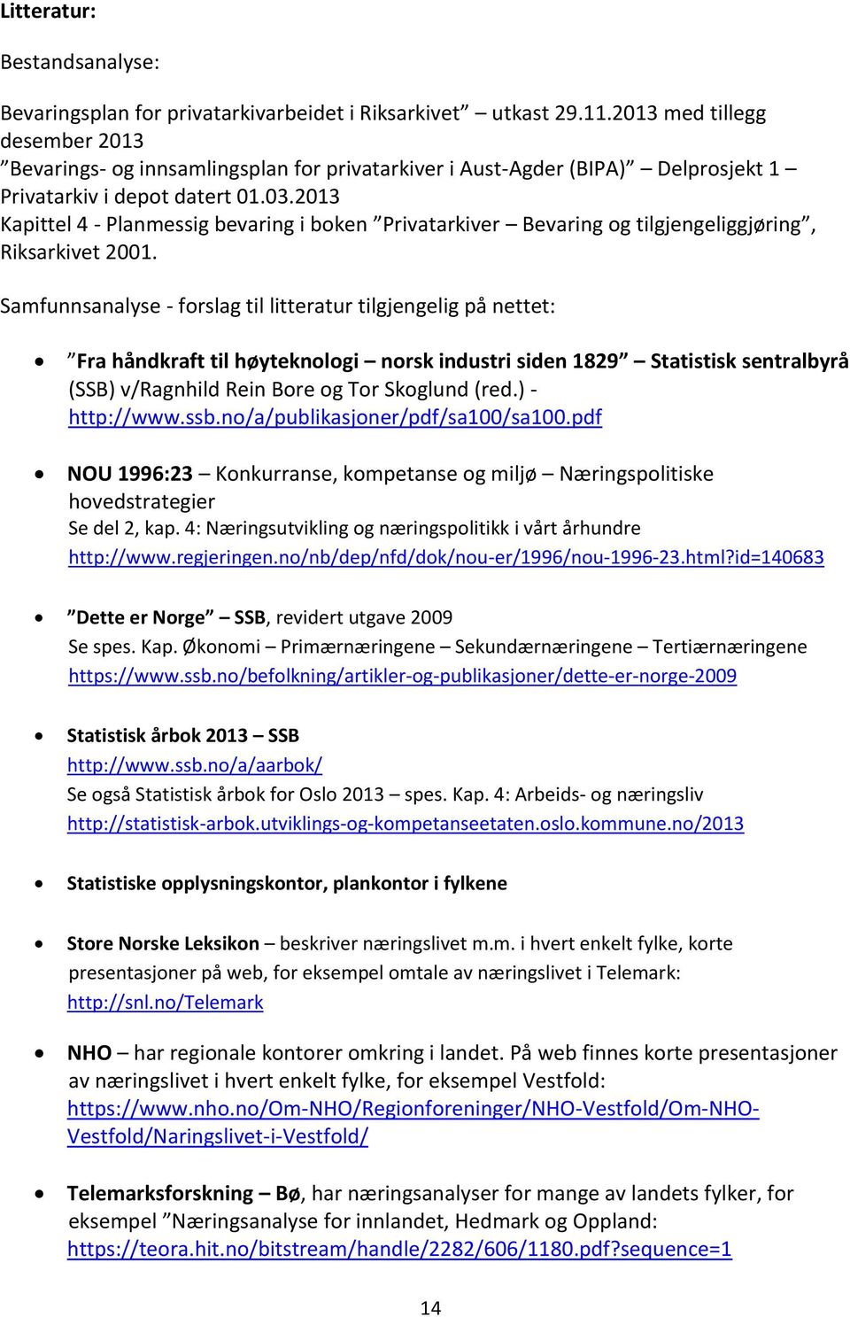 2013 Kapittel 4 - Planmessig bevaring i boken Privatarkiver Bevaring og tilgjengeliggjøring, Riksarkivet 2001.