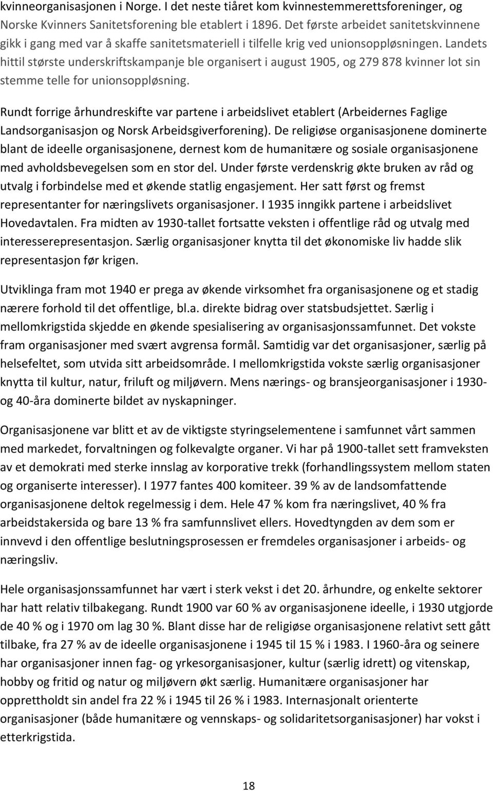 Landets hittil største underskriftskampanje ble organisert i august 1905, og 279 878 kvinner lot sin stemme telle for unionsoppløsning.