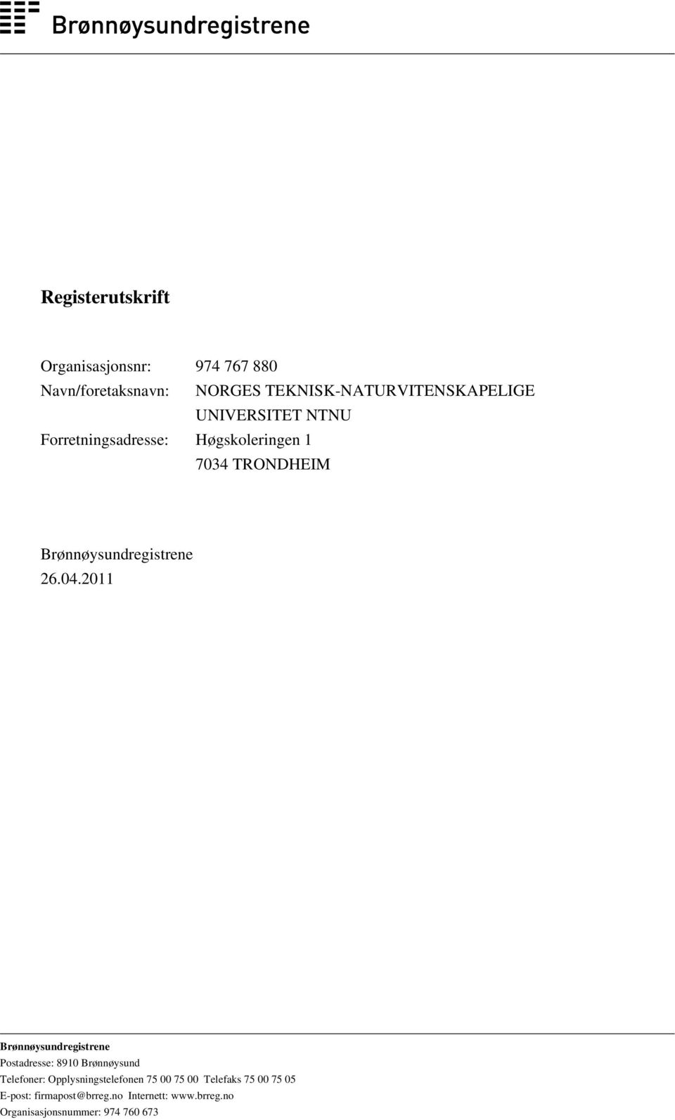2011 Brønnøysundregistrene Postadresse: 8910 Brønnøysund Telefoner: Opplysningstelefonen 75