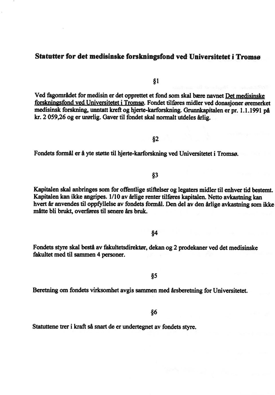 Gayer til fondet skal normalt utdeles Arlig. 1 Fondets formal er A yte støtte til hjerte-karforskning ved Universitetet i Tromsø.