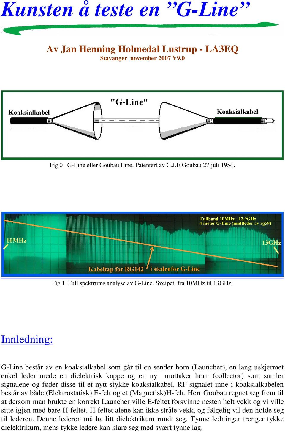 Innledning: G-Line består av en koaksialkabel som går til en sender horn (Launcher), en lang uskjermet enkel leder mede en dielektrisk kappe og en ny mottaker horn (collector) som samler signalene og