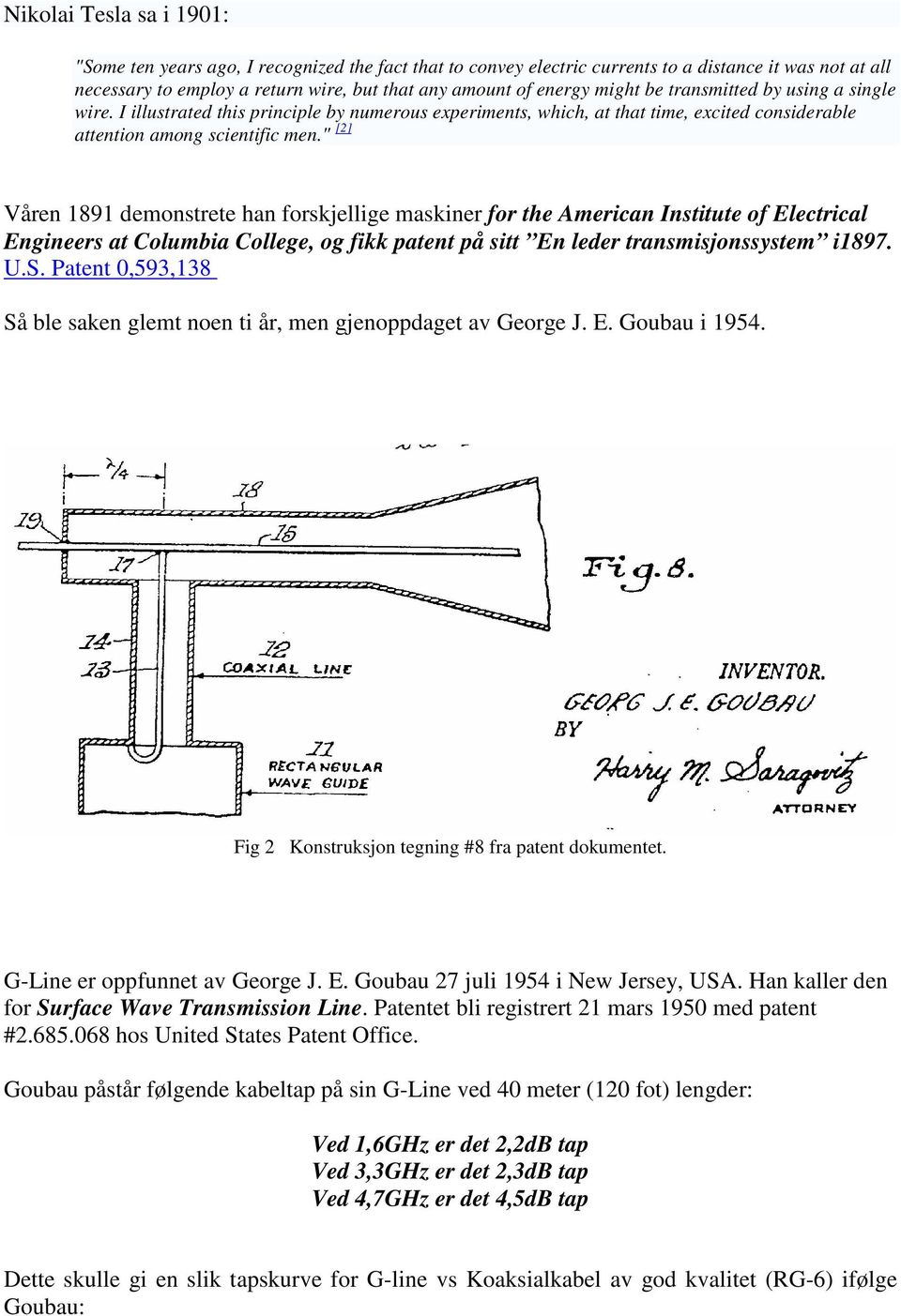 " [2] Våren 1891 demonstrete han forskjellige maskiner for the American Institute of Electrical Engineers at Columbia College, og fikk patent på sitt En leder transmisjonssystem i1897. U.S.