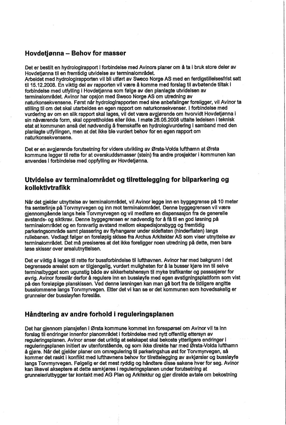 En viktig del av rapporten vil være å komme med forslag til avbøtende tiltak i forbindelse med utfylling i Hovdetjønna som følge av den planlagte utvidelsen av terminalområdet.