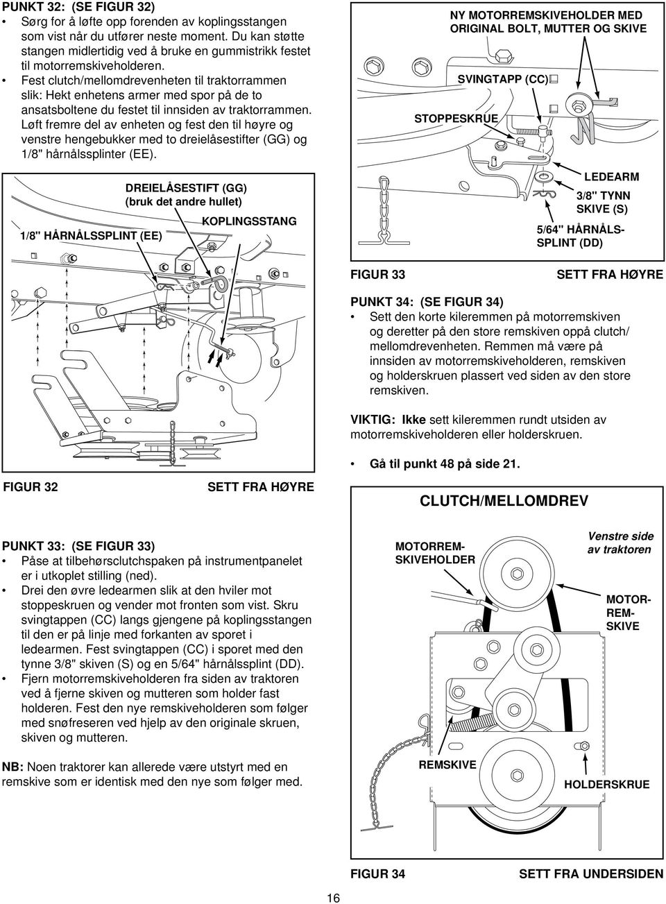 Fest clutch/mellomdrevenheten til traktorrammen slik: Hekt enhetens armer med spor på de to ansatsboltene du festet til innsiden av traktorrammen.