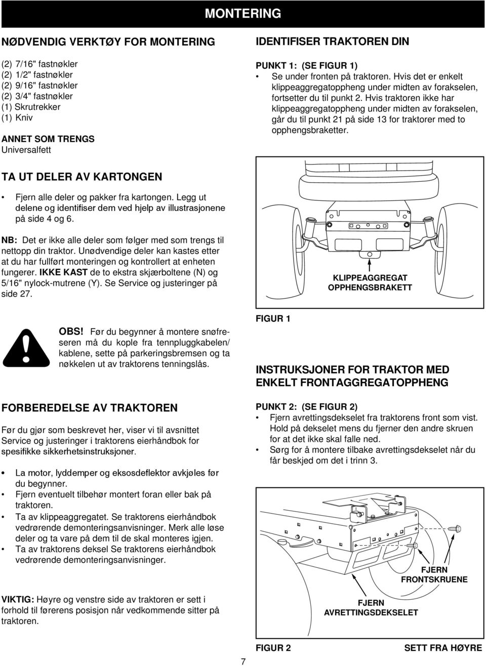 Hvis traktoren ikke har klippeaggregatoppheng under midten av forakselen, går du til punkt 21 på side 13 for traktorer med to opphengsbraketter.