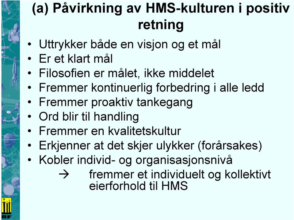 proaktiv tankegang Ord blir til handling Fremmer en kvalitetskultur Erkjenner at det skjer