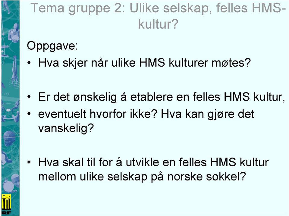 Er det ønskelig å etablere en felles HMS kultur, eventuelt hvorfor ikke?