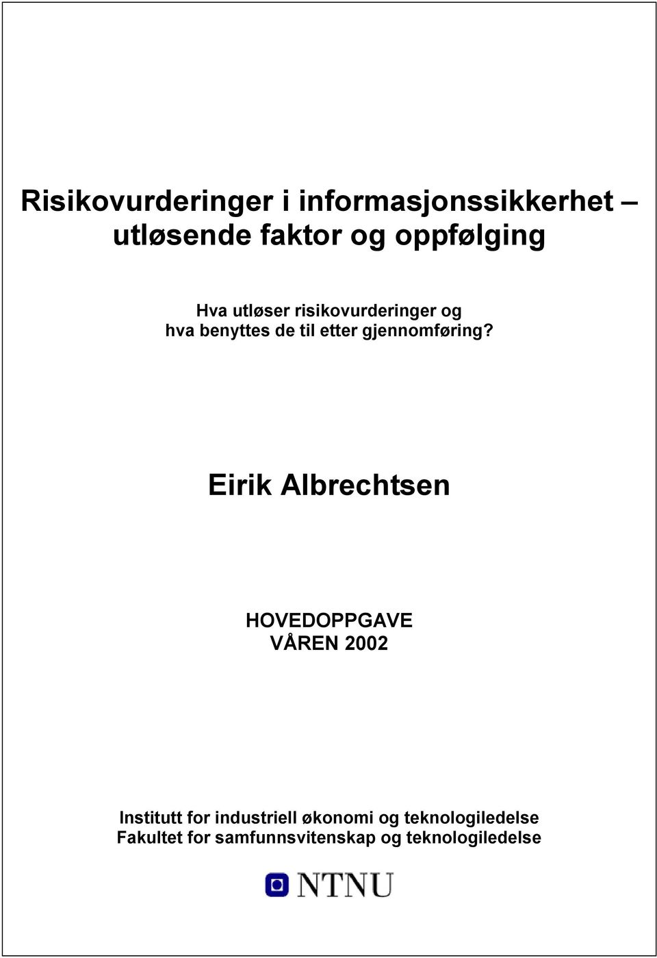 Risikovurderinger i informasjonssikkerhet utløsende faktor og oppfølging Eirik Versjon Albrechtsen 05.06.