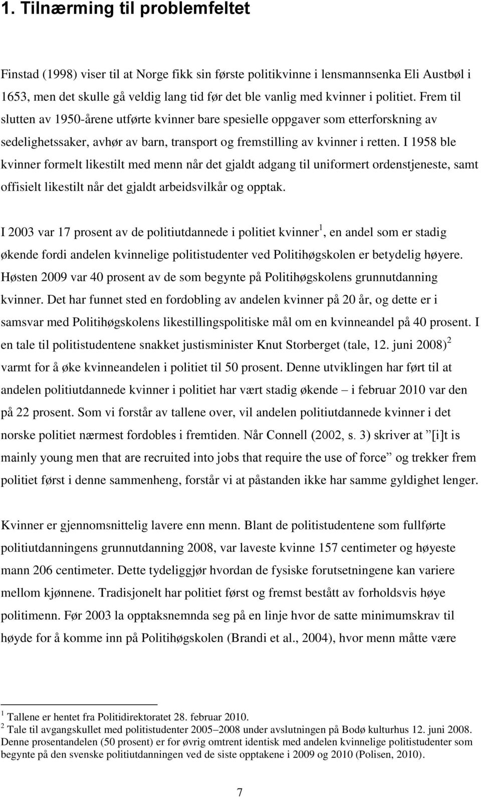 I 1958 ble kvinner formelt likestilt med menn når det gjaldt adgang til uniformert ordenstjeneste, samt offisielt likestilt når det gjaldt arbeidsvilkår og opptak.