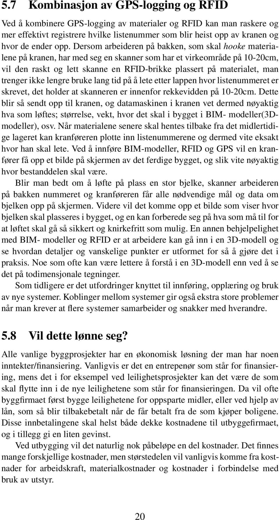 man trenger ikke lengre bruke lang tid på å lete etter lappen hvor listenummeret er skrevet, det holder at skanneren er innenfor rekkevidden på 10-20cm.