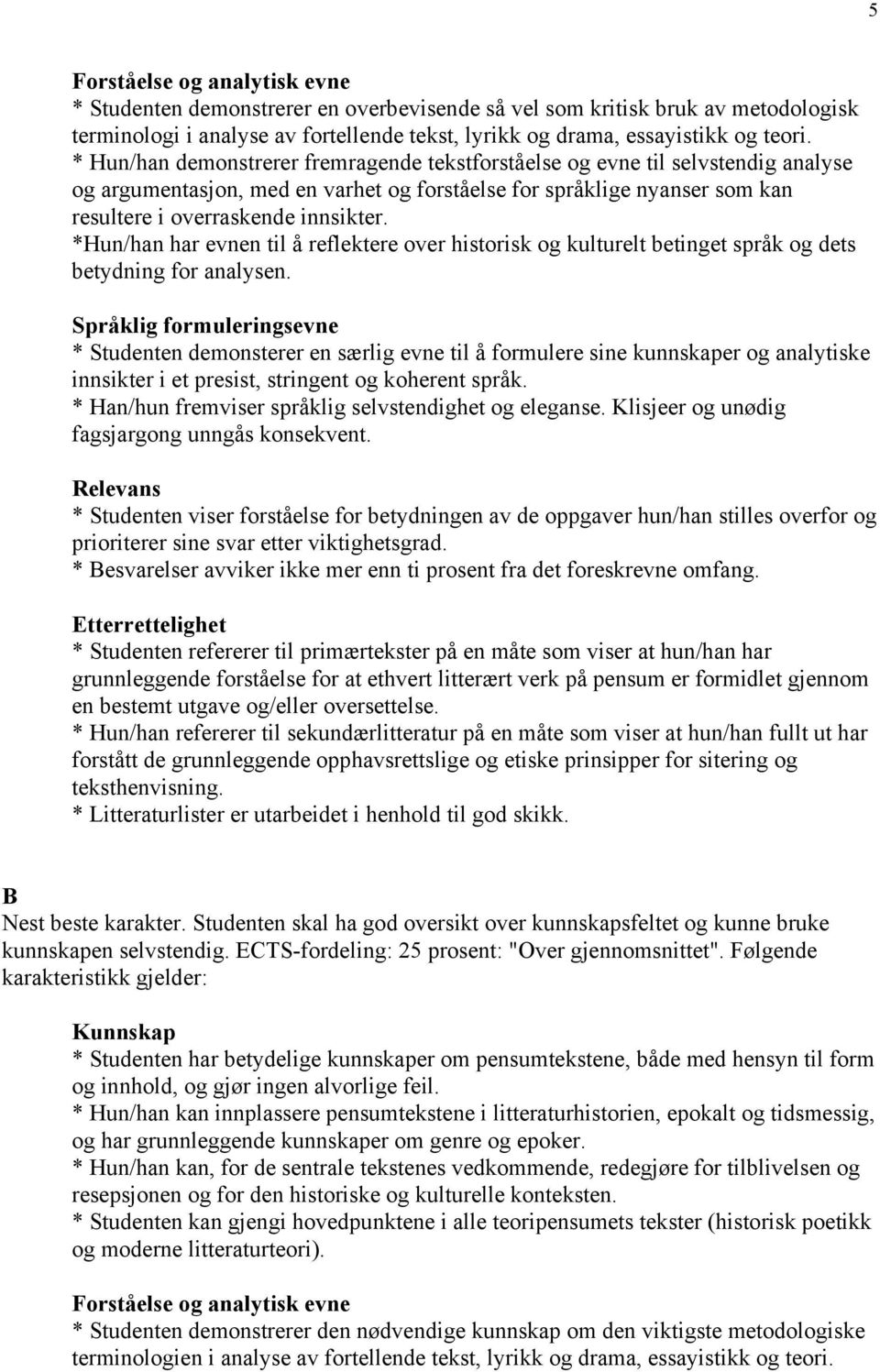 *Hun/han har evnen til å reflektere over historisk og kulturelt betinget språk og dets betydning for analysen.