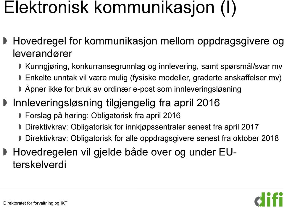 innleveringsløsning Innleveringsløsning tilgjengelig fra april 2016 Forslag på høring: Obligatorisk fra april 2016 Direktivkrav: Obligatorisk for