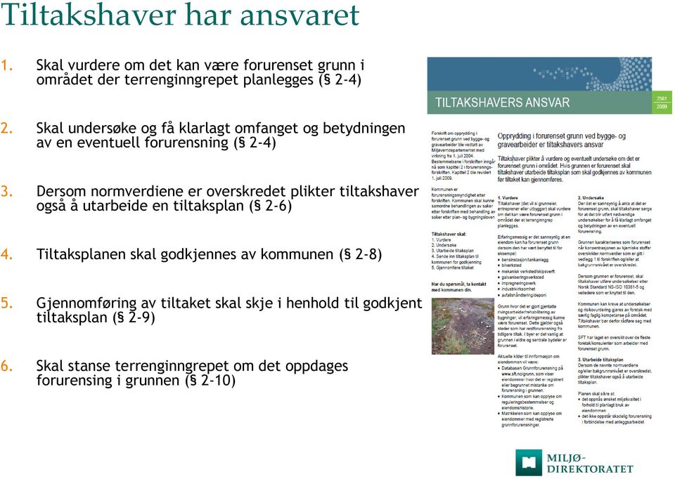 Dersom normverdiene er overskredet plikter tiltakshaver også å utarbeide en tiltaksplan ( 2-6) 4.