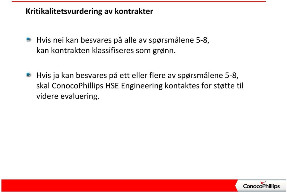 Hvis ja kan besvares på ett eller flere av spørsmålene 5 8, skal