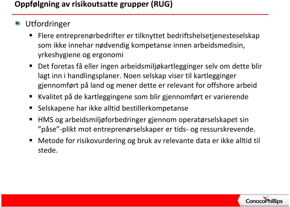 Noen selskap viser til kartlegginger gjennomført på land og mener dette er relevant for offshore arbeid Kvalitet på de kartleggingene som blir gjennomført er varierende Selskapene