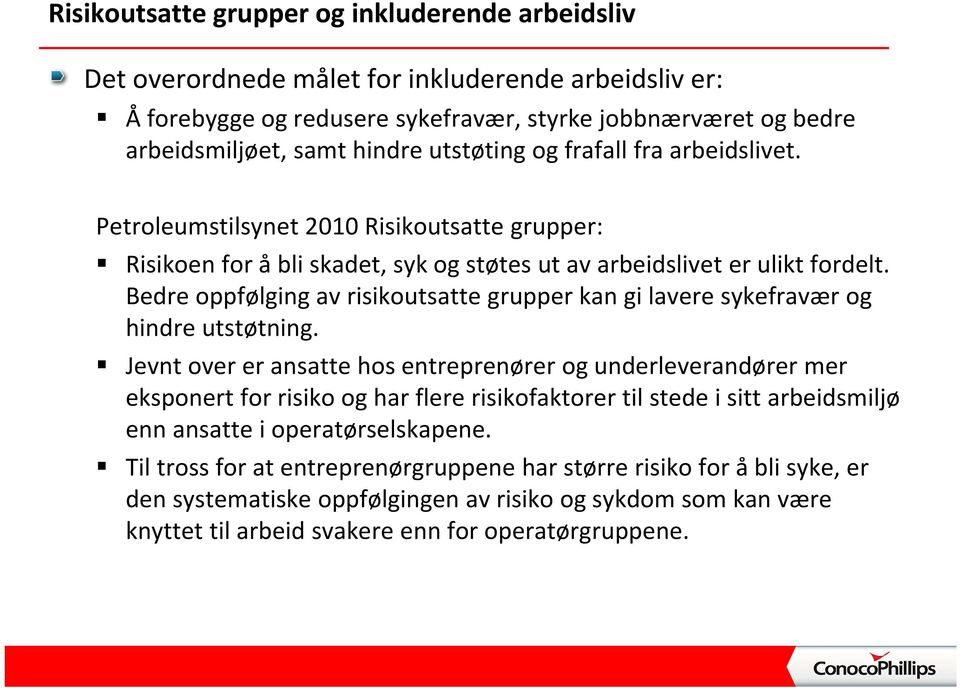 Bedre oppfølging av risikoutsatte grupper kan gi lavere sykefravær og hindre utstøtning.