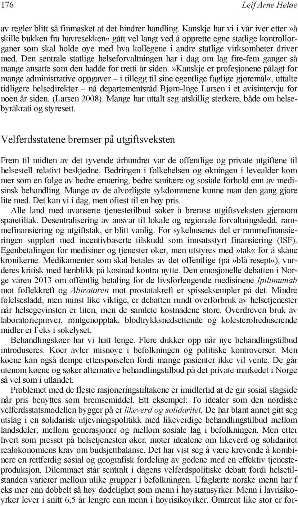 med. Den sentrale statlige helseforvaltningen har i dag om lag fire-fem ganger så mange ansatte som den hadde for tretti år siden.