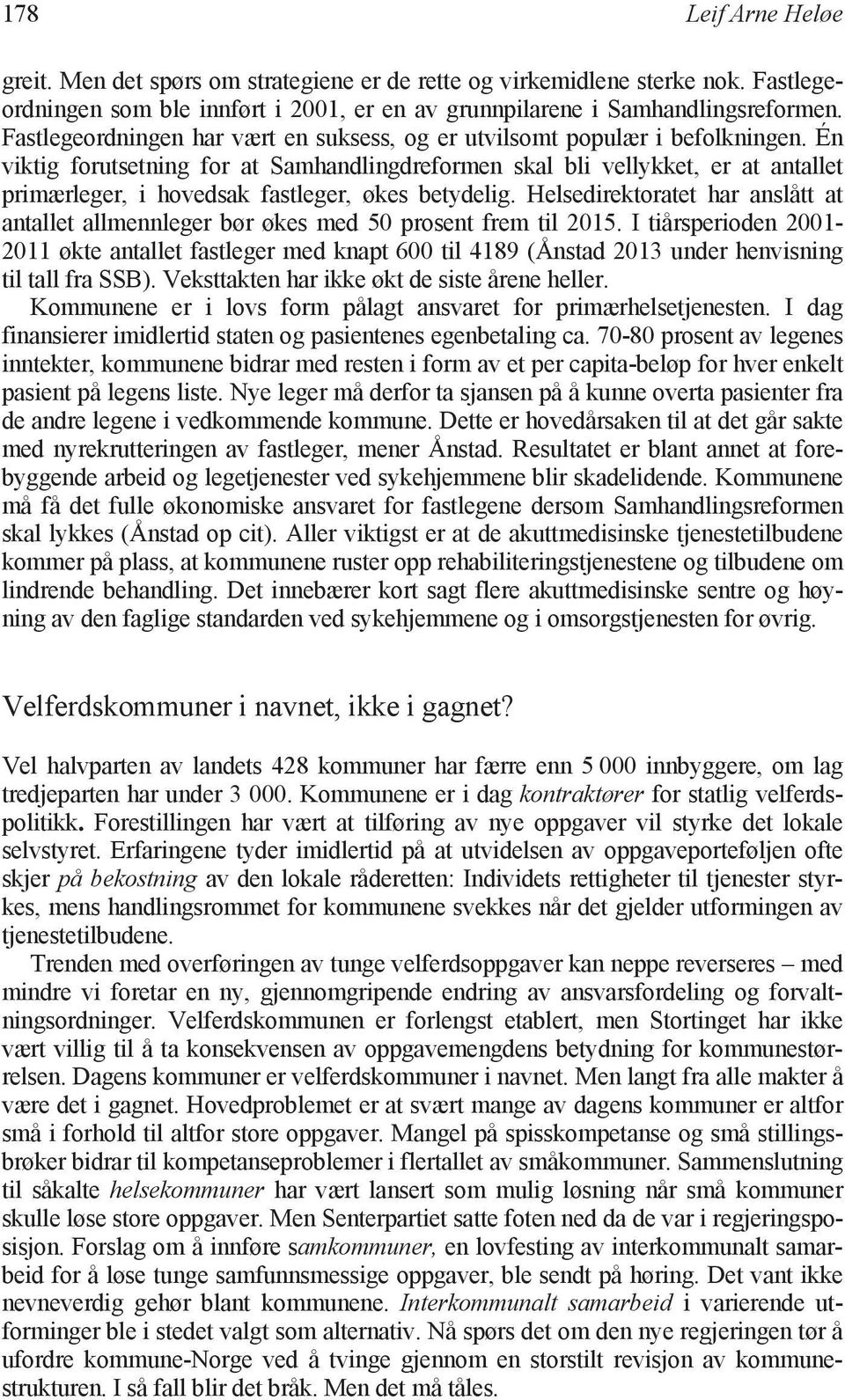 Én viktig forutsetning for at Samhandlingdreformen skal bli vellykket, er at antallet primærleger, i hovedsak fastleger, økes betydelig.