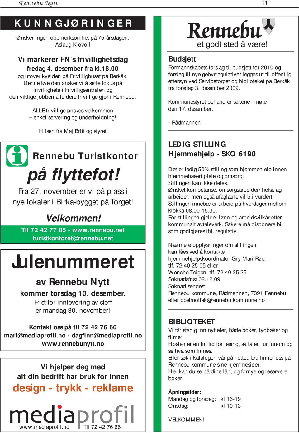 ALLE frivillige ønskes velkommen enkel servering og underholdning! Hilsen fra Maj Britt og styret Rennebu Turistkontor på flyttefot! Fra 27.