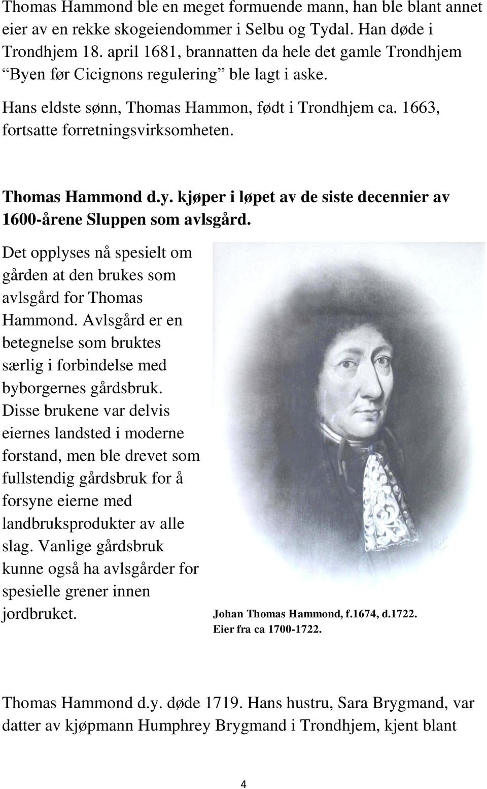 Thomas Hammond d.y. kjøper i løpet av de siste decennier av 1600-årene Sluppen som avlsgård. Det opplyses nå spesielt om gården at den brukes som avlsgård for Thomas Hammond.