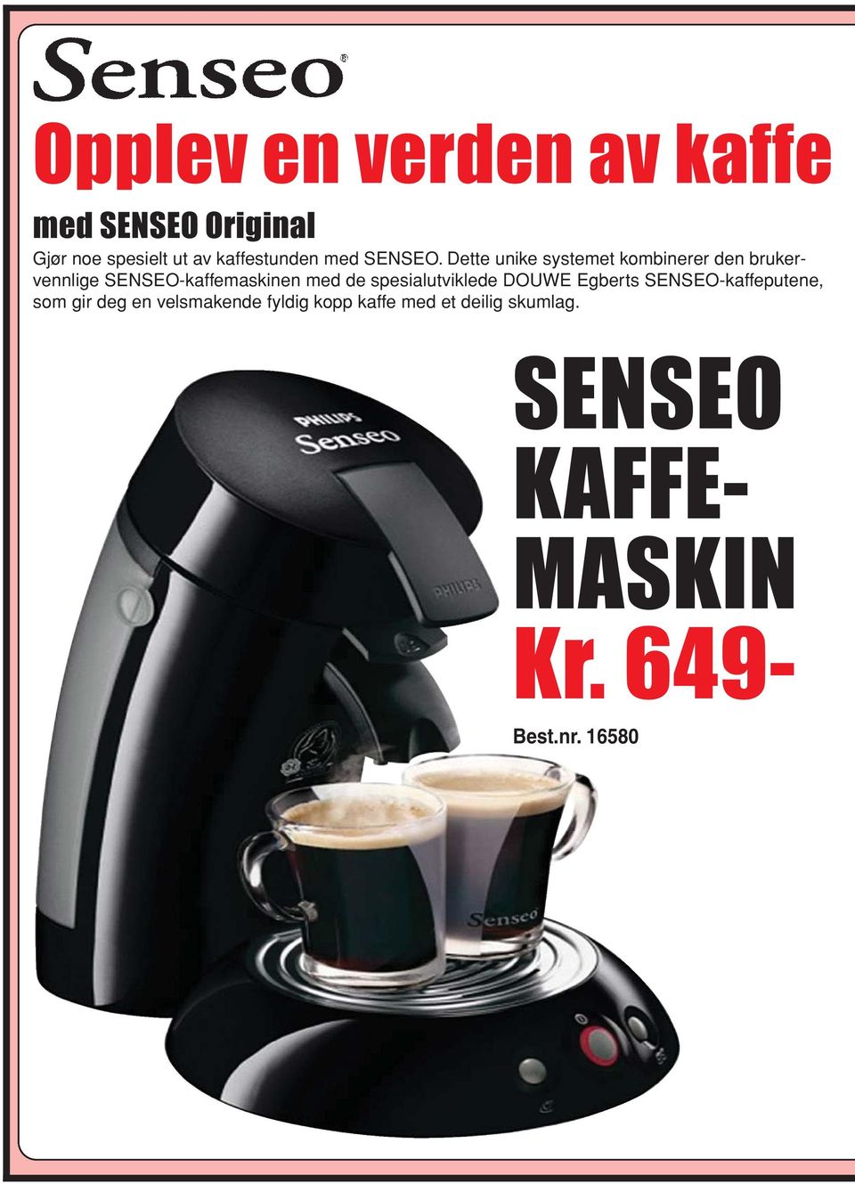 Dette unike systemet kombinerer den brukervennlige SENSEO-kaffemaskinen med de