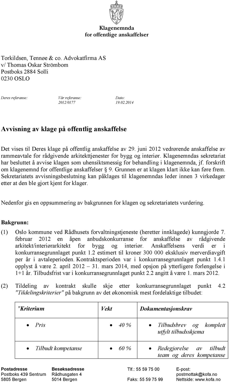 juni 2012 vedrørende anskaffelse av rammeavtale for rådgivende arkitekttjenester for bygg og interiør.