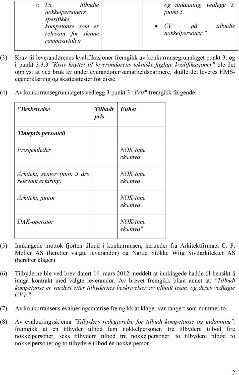 av underleverandører/samarbeidspartnere, skulle det leveres HMSegenerklæring og skatteattester for disse.