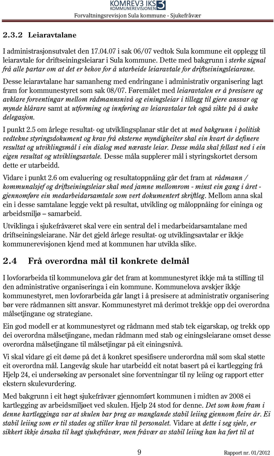 Desse leiaravtalane har samanheng med endringane i administrativ organisering lagt fram for kommunestyret som sak 08/07.