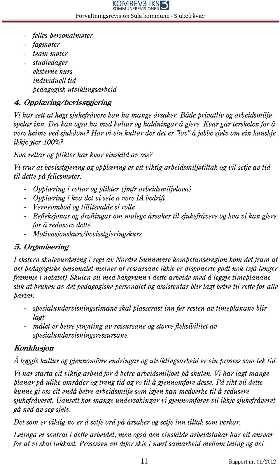 Kvar går terskelen for å vere heime ved sjukdom? Har vi ein kultur der det er lov å jobbe sjølv om ein kanskje ikkje yter 100%? Kva rettar og plikter har kvar einskild av oss?