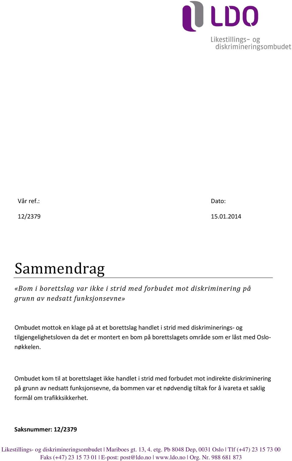 diskriminerings- og tilgjengelighetsloven da det er montert en bom på borettslagets område som er låst med Oslonøkkelen.