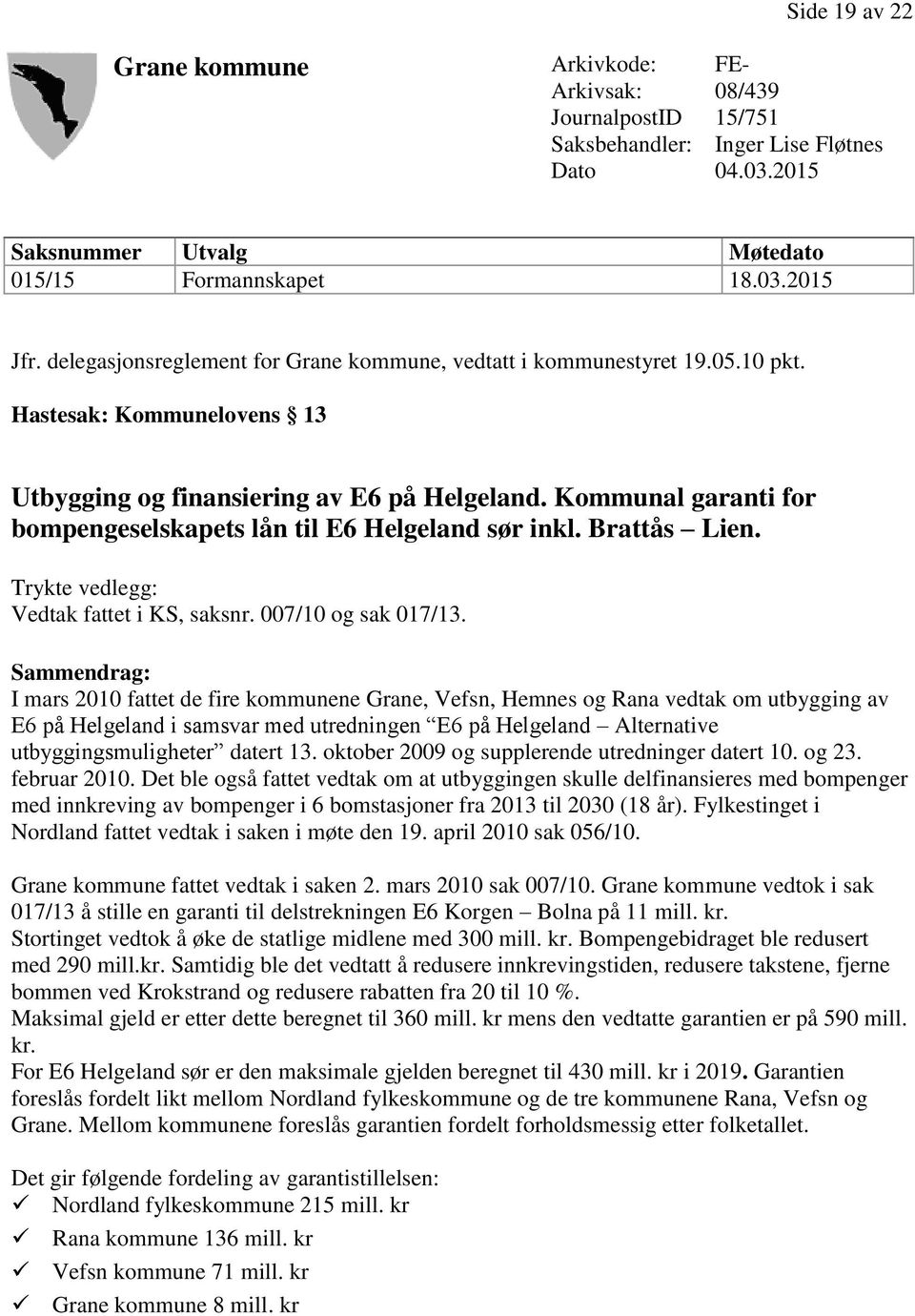 Kommunal garanti for bompengeselskapets lån til E6 Helgeland sør inkl. Brattås Lien. Trykte vedlegg: Vedtak fattet i KS, saksnr. 007/10 og sak 017/13.