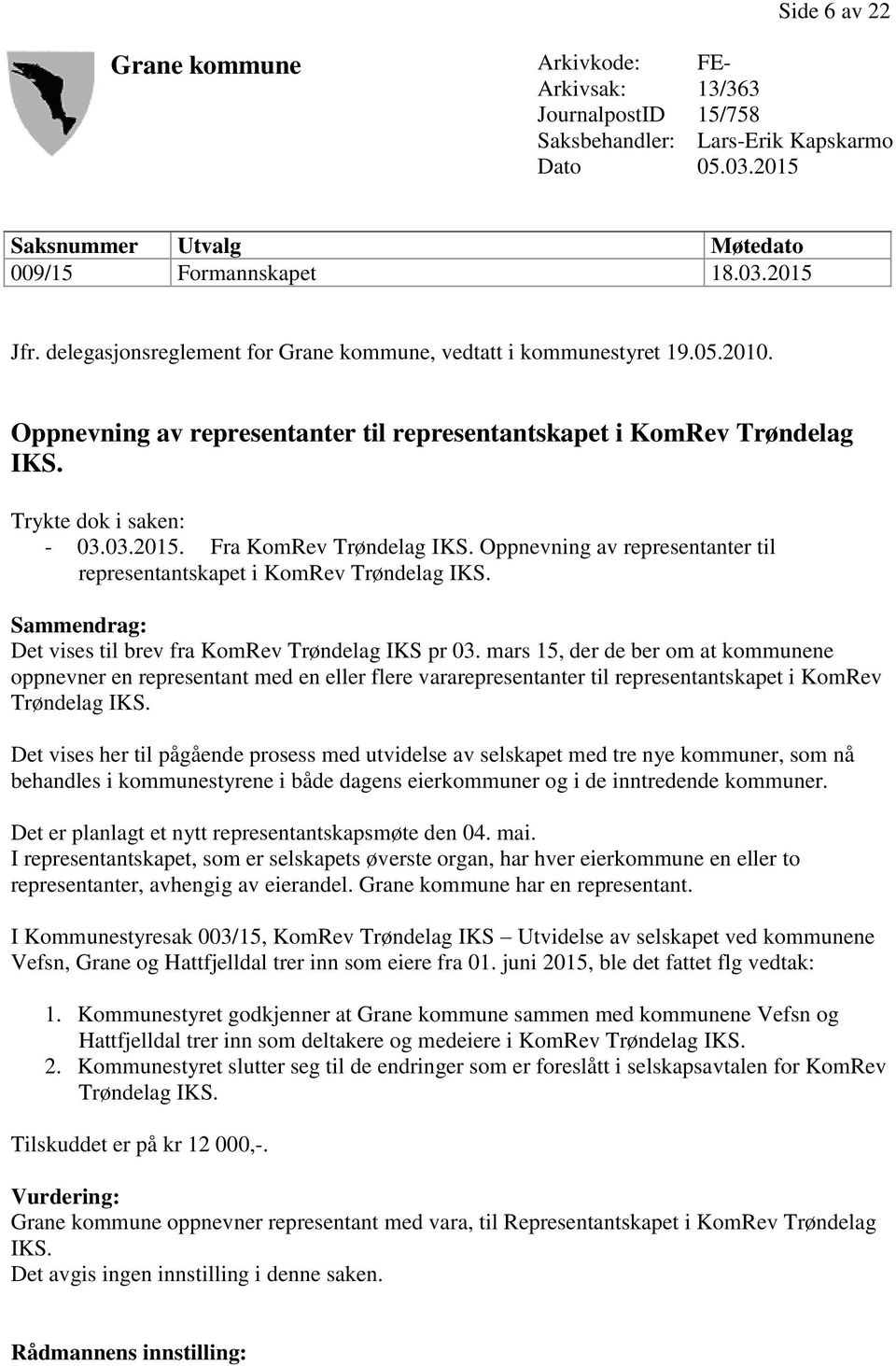 Fra KomRev Trøndelag IKS. Oppnevning av representanter til representantskapet i KomRev Trøndelag IKS. Sammendrag: Det vises til brev fra KomRev Trøndelag IKS pr 03.