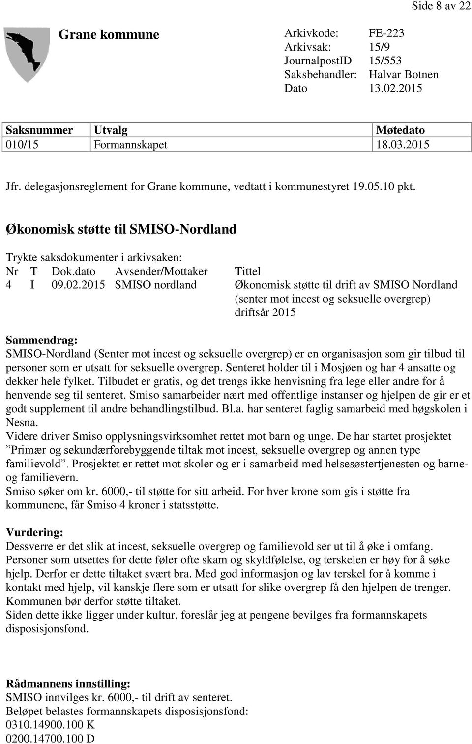 2015 SMISO nordland Økonomisk støtte til drift av SMISO Nordland (senter mot incest og seksuelle overgrep) driftsår 2015 Sammendrag: SMISO-Nordland (Senter mot incest og seksuelle overgrep) er en