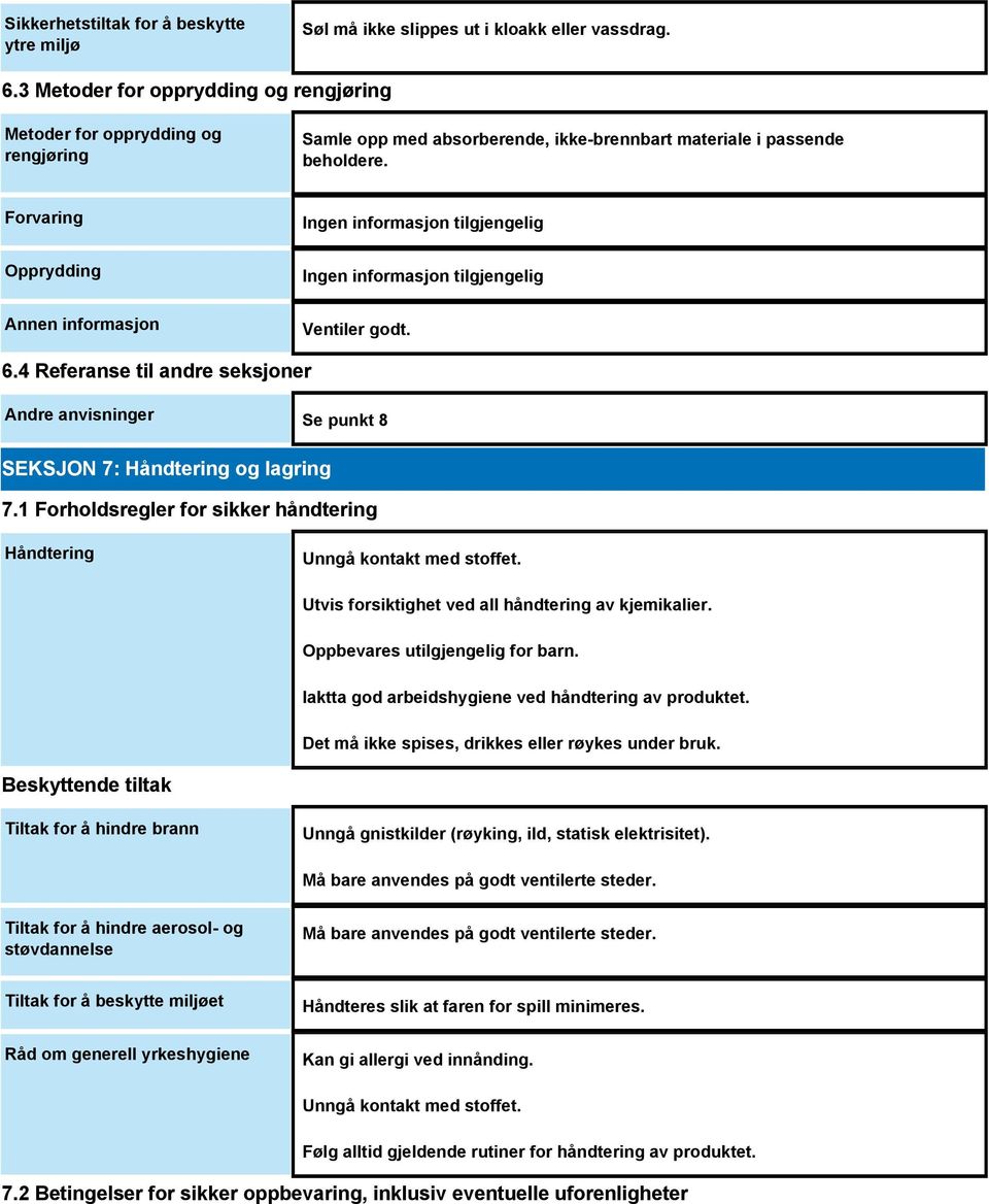Forvaring Opprydding Annen informasjon Ventiler godt. 6.4 Referanse til andre seksjoner Andre anvisninger Se punkt 8 SEKSJON 7: Håndtering og lagring 7.