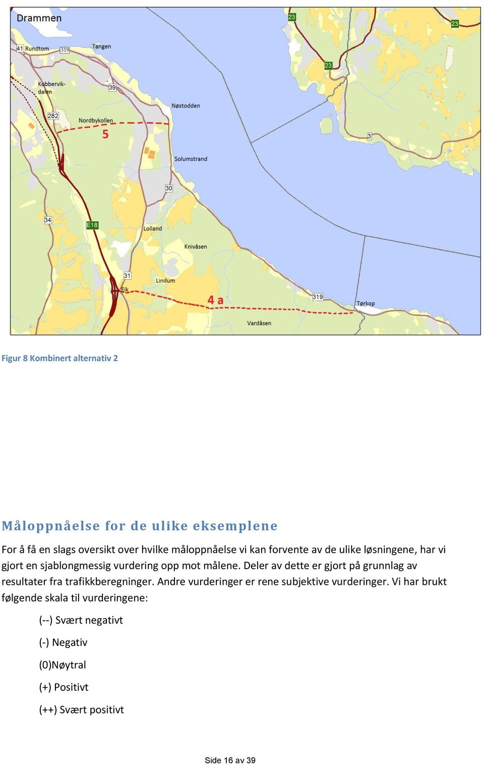 Deler av dette er gjort på grunnlag av resultater fra trafikkberegninger.