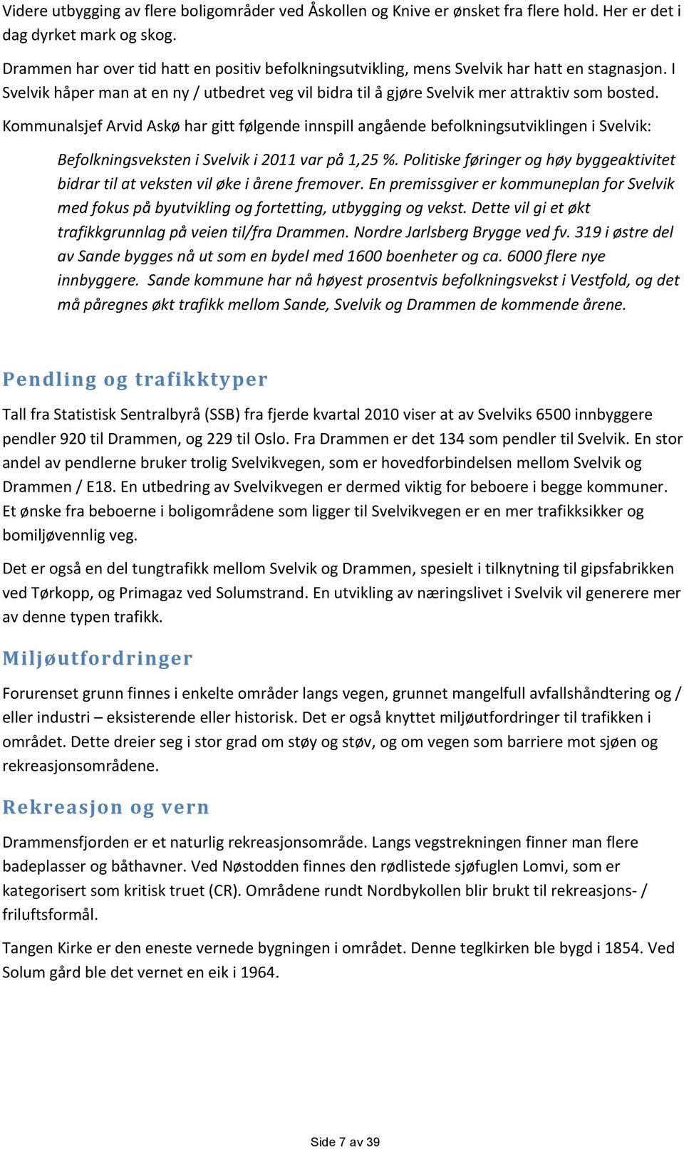 Kommunalsjef Arvid Askø har gitt følgende innspill angående befolkningsutviklingen i Svelvik: Befolkningsveksten i Svelvik i 2011 var på 1,25 %.