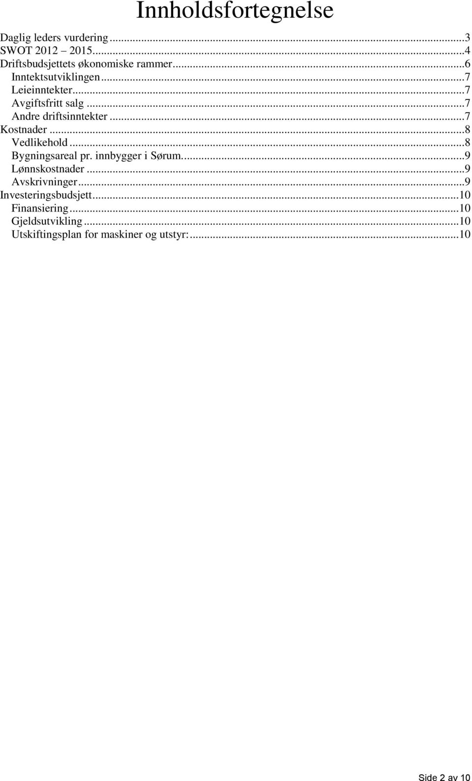 .. 8 Vedlikehold... 8 Bygningsareal pr. innbygger i Sørum.... 9 Lønnskostnader... 9 Avskrivninger.