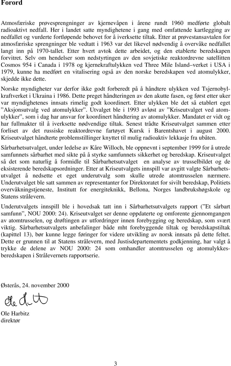 Etter at prøvestansavtalen for atmosfæriske sprengninger ble vedtatt i 1963 var det likevel nødvendig å overvåke nedfallet langt inn på 1970-tallet.