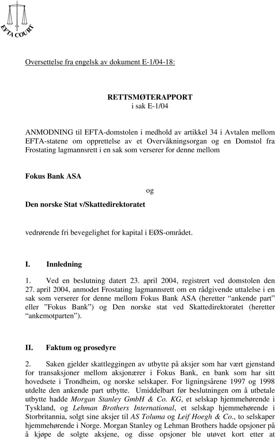 EØS-området. I. Innledning 1. Ved en beslutning datert 23. april 2004, registrert ved domstolen den 27.