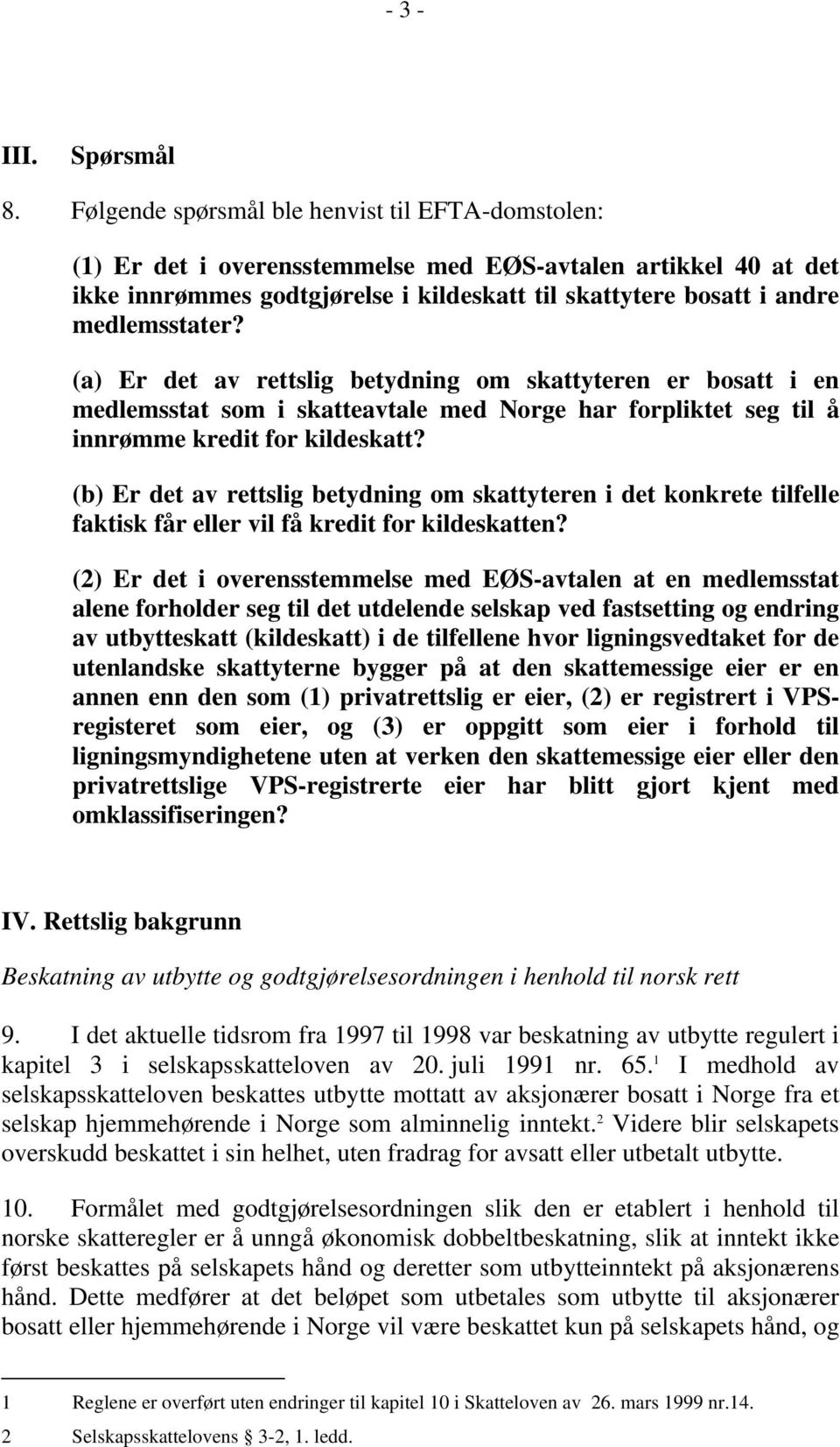 (a) Er det av rettslig betydning om skattyteren er bosatt i en medlemsstat som i skatteavtale med Norge har forpliktet seg til å innrømme kredit for kildeskatt?