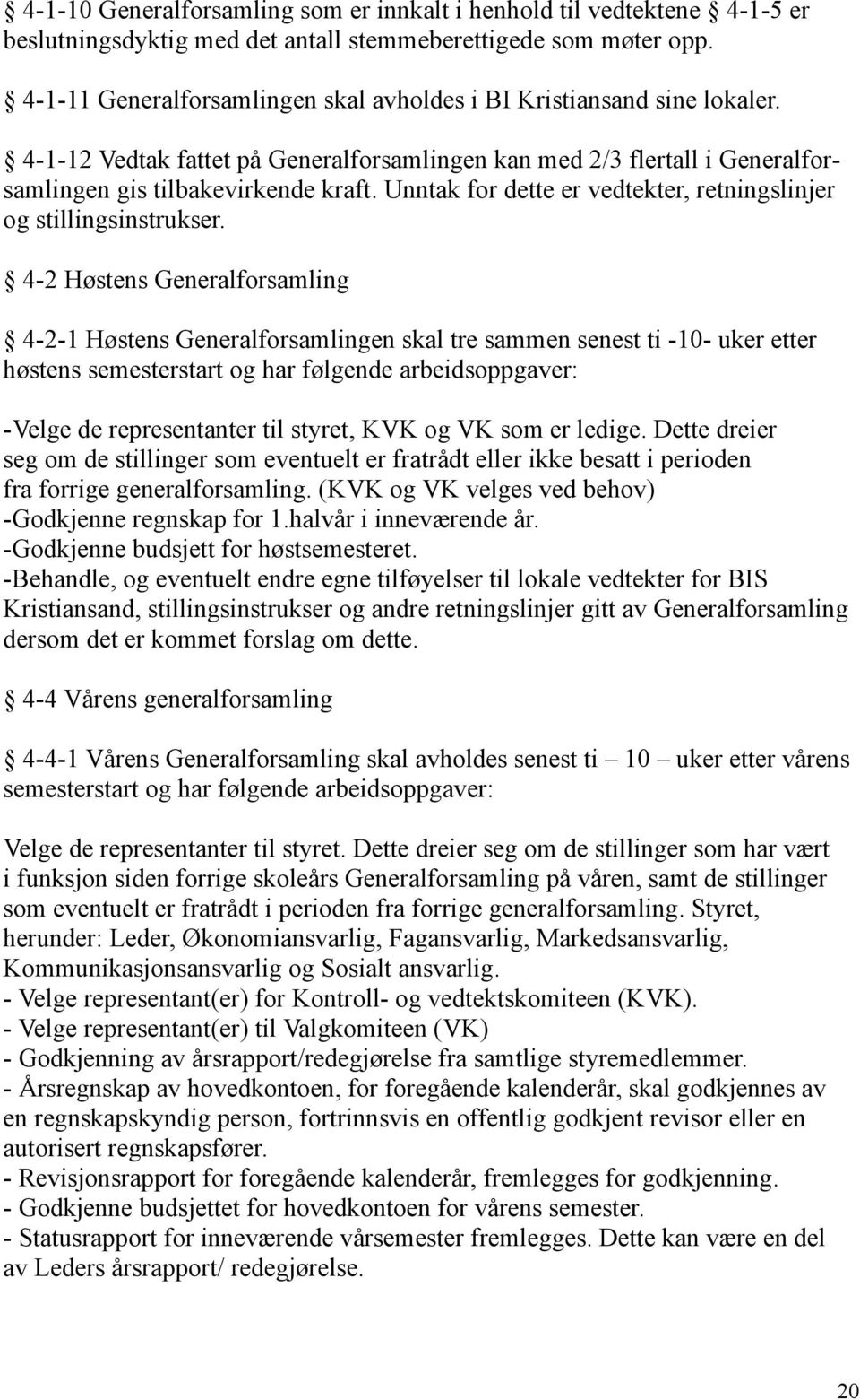 Unntak for dette er vedtekter, retningslinjer og stillingsinstrukser.