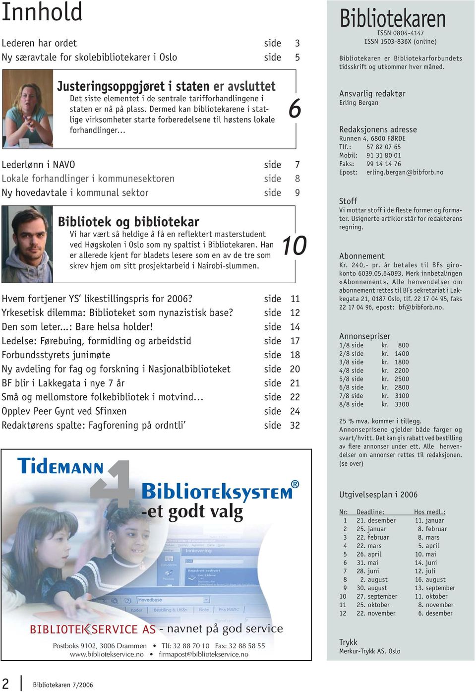 Dermed kan biblio tekarene i statlige virksomheter starte for beredelsene til høstens lokale forhandlinger Lederlønn i NAVO side 7 Lokale forhandlinger i kommunesektoren side 8 Ny hovedavtale i